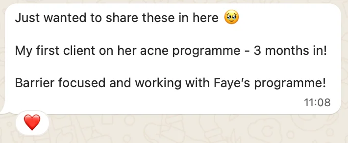 A student messages: "My first client on her acne programme, 3 months in! Barrier focused and working with Faye's programme!"
