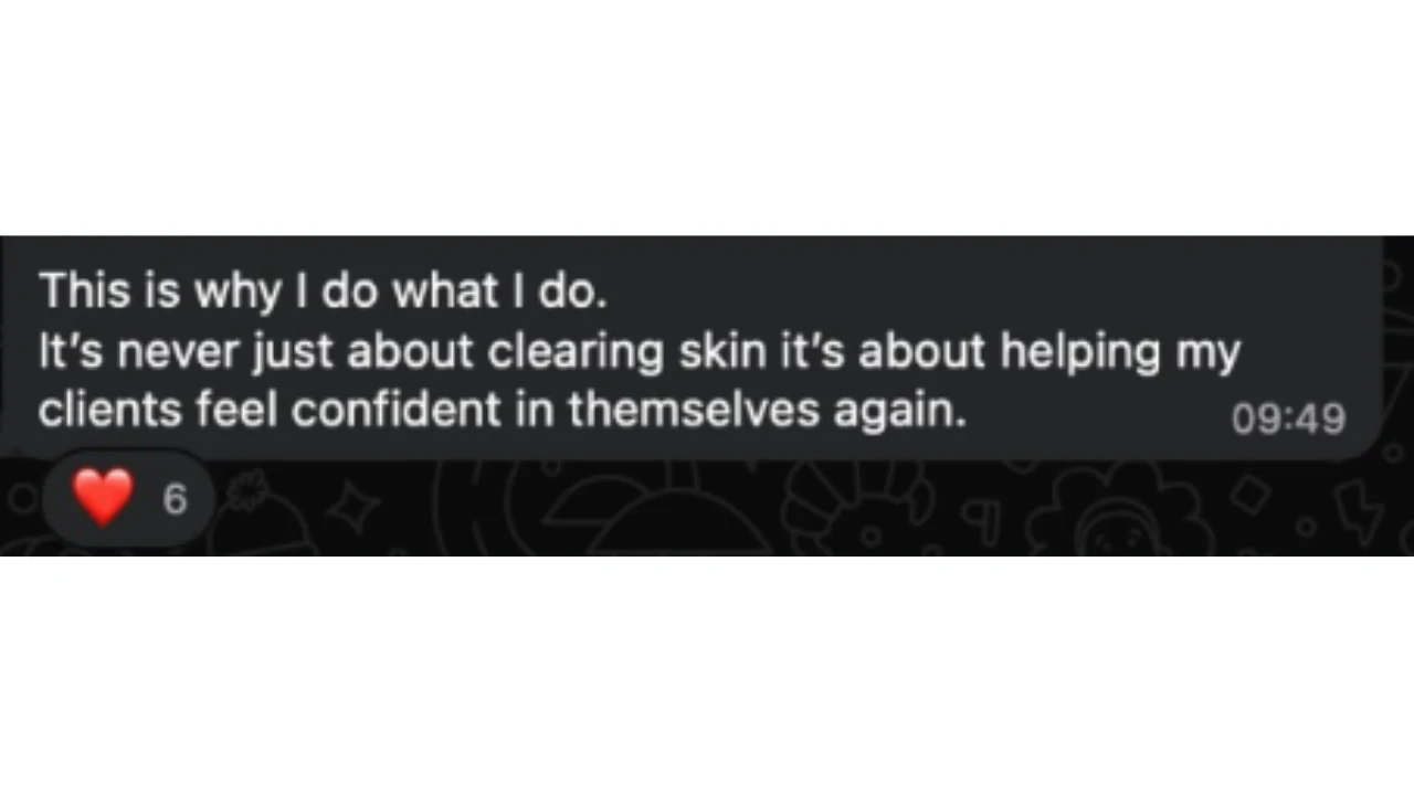 Message from a student: "This is why I do what I do. It's never just about clearing skin, it's about helping my clients feel confident in themselves again."